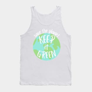 save the planet keep it green full phrase- earth day Tank Top